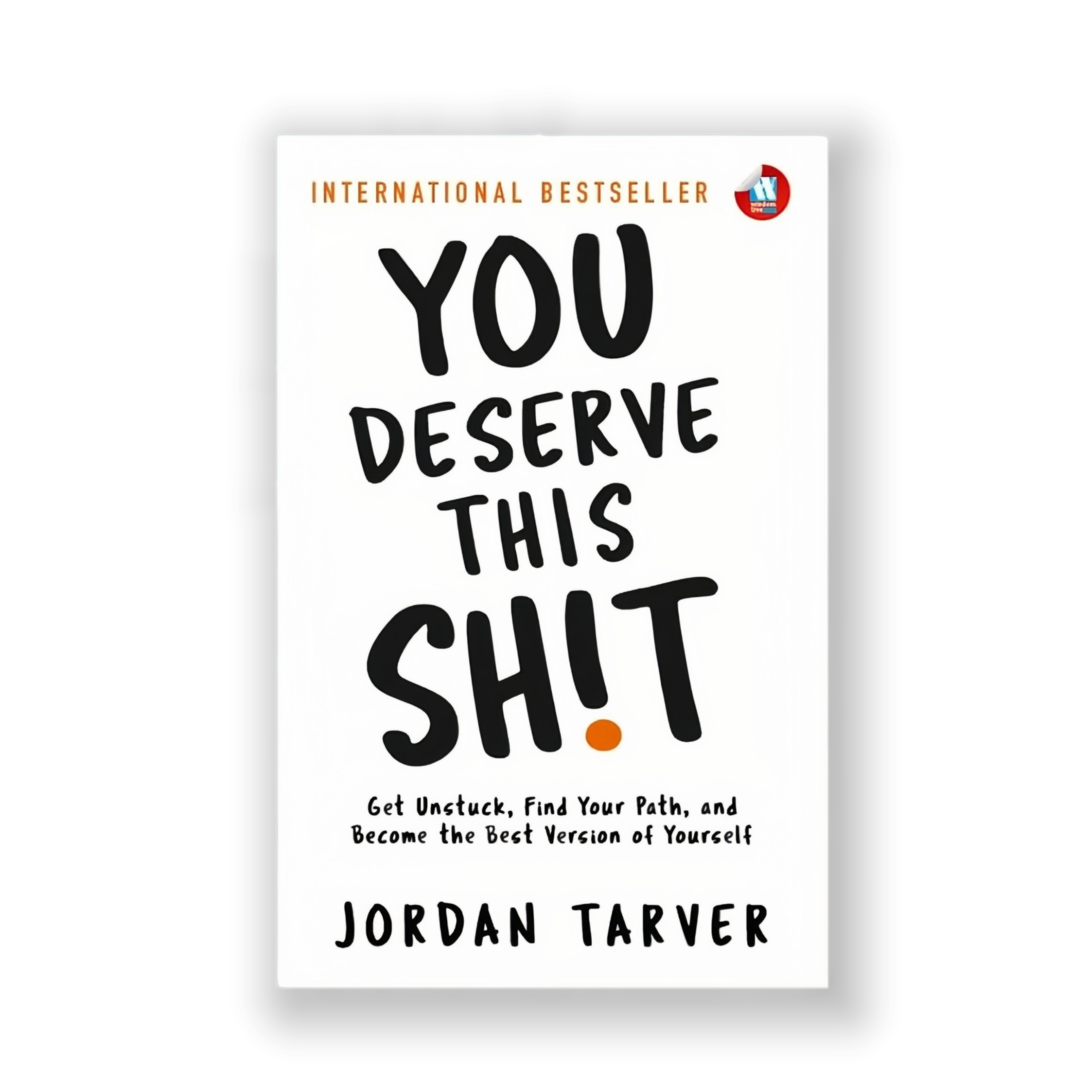You Deserve This Sh!t: Get Unstuck, Find Your Path, and Become the Best Version of Yourself