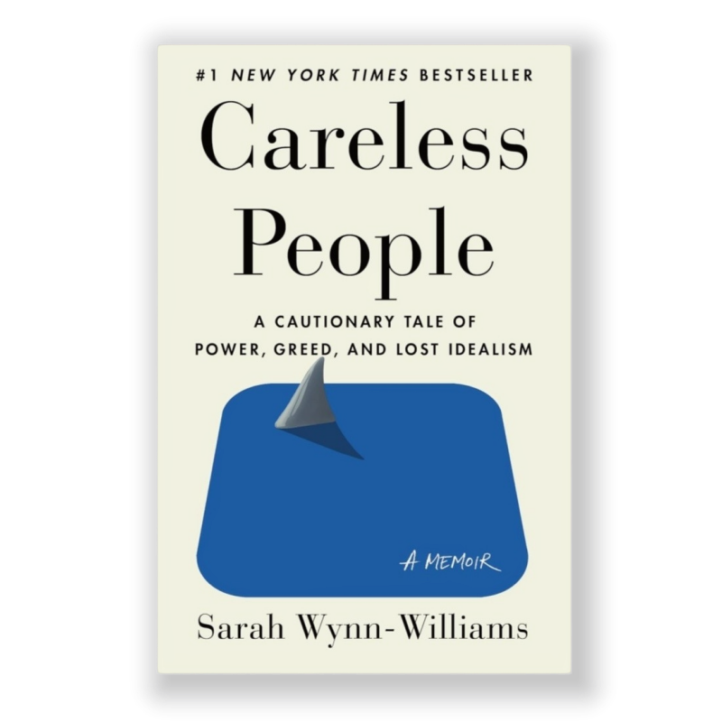 Careless People: A Cautionary Tale of Power, Greed, and Lost Idealism