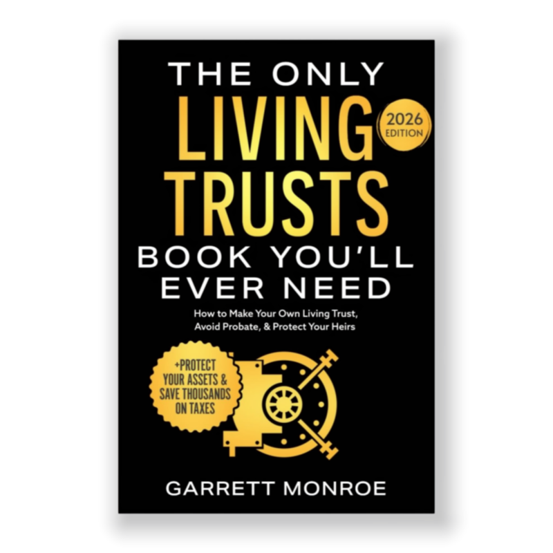 The Only Living Trusts Book You’ll Ever Need by GARRETT MONROE 2026 Edition