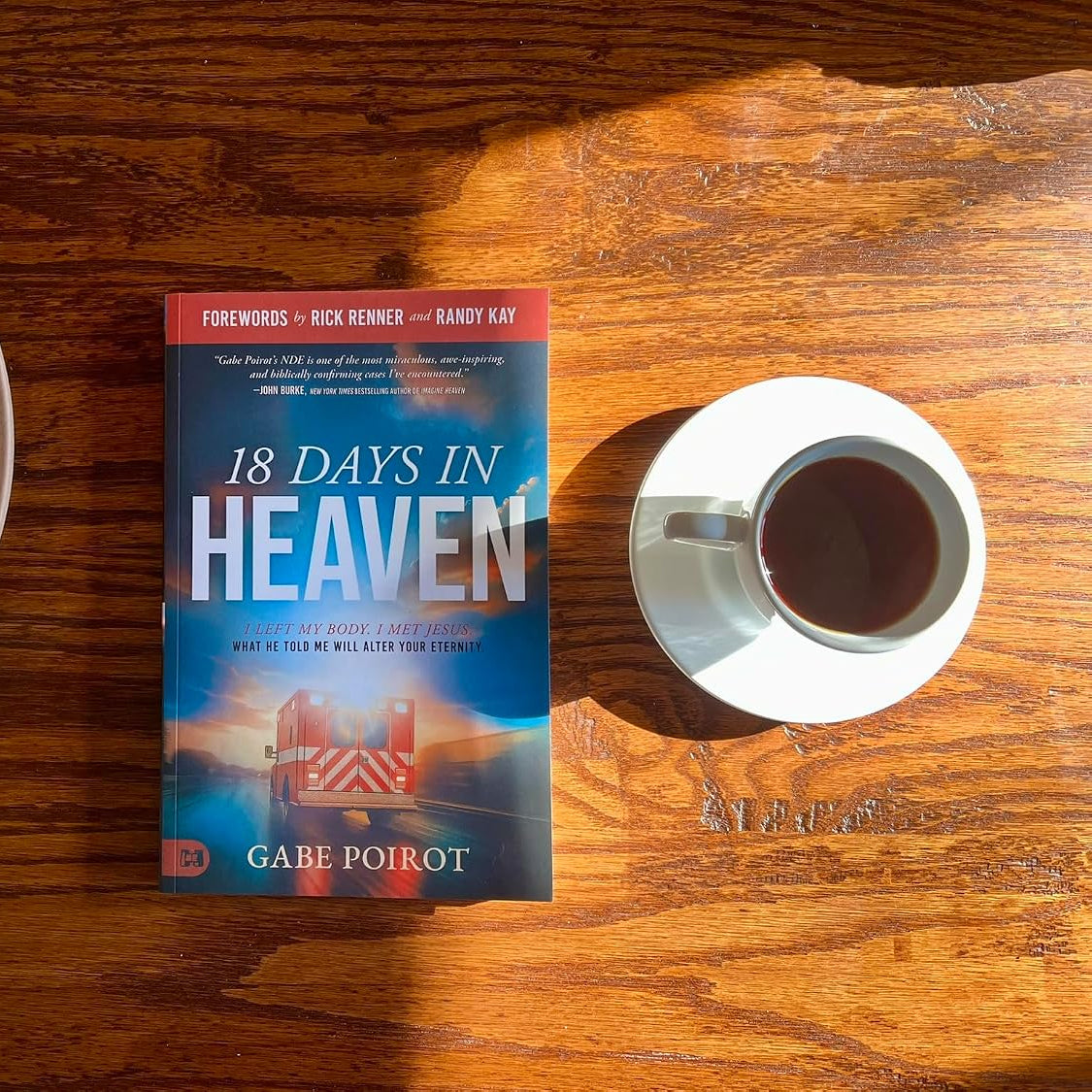 18 Days in Heaven: I Left My Body. I Met Jesus. What He Told Me Will Alter Your Eternity.