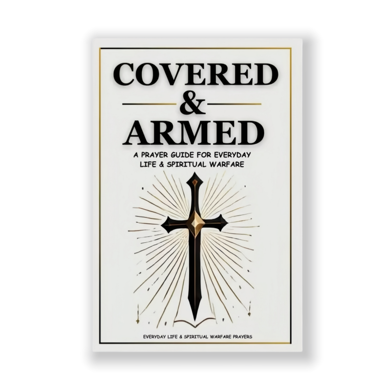 Covered & Armed: A Prayer Guide For Everyday Life & Spiritual Warfare